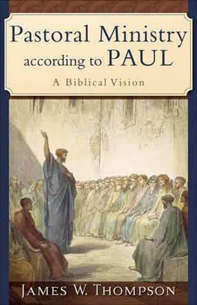 Pastoral Ministry according to Paul: A Biblical Vision *Very Good*