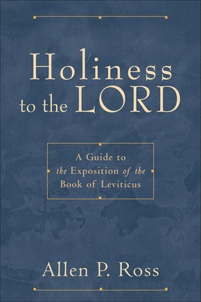 Holiness to the Lord: A Guide to the Exposition of the Book of Leviticus