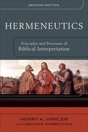 Hermeneutics: Principles and Processes of Biblical Interpretation