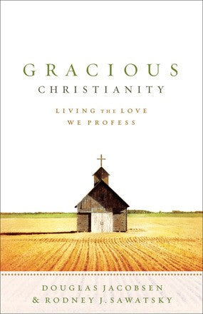 Gracious Christianity: Living the Love We Profess *Very Good*