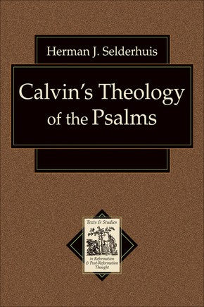 Calvin's Theology of the Psalms (Texts and Studies in Reformation and Post-Reformation Thought)