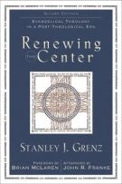 Renewing the Center: Evangelical Theology in a Post-Theological Era