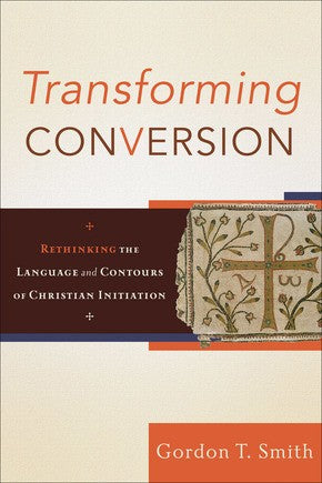 Transforming Conversion: Rethinking the Language and Contours of Christian Initiation