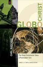 GloboChrist: The Great Commission Takes a Postmodern Turn (The Church and Postmodern Culture)