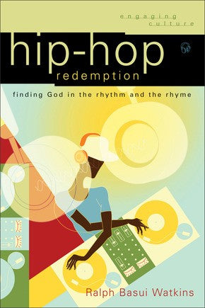 Hip Hop Redemption: Finding God in the Rhythm and the Rhyme (Engaging Culture)