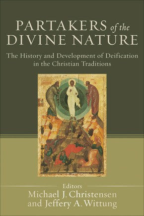 Partakers of the Divine Nature: The History and Development of Deification in the Christian Traditions