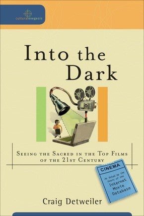 Into the Dark: Seeing the Sacred in the Top Films of the 21st Century (Cultural Exegesis)