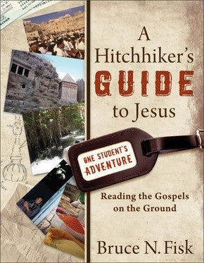 A Hitchhiker's Guide to Jesus: Reading the Gospels on the Ground