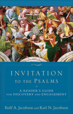 Invitation to the Psalms: A Reader's Guide for Discovery and Engagement