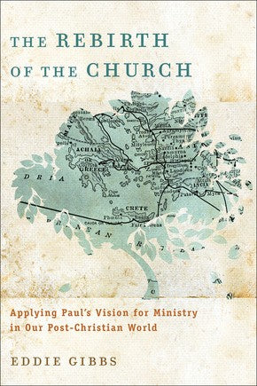 Rebirth of the Church: Applying Paul's Vision For Ministry In Our Post-Christian World