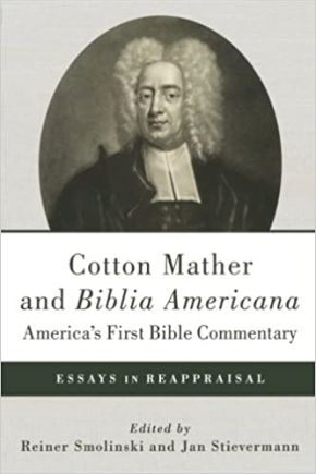 Cotton Mather and Biblia Americana--America's First Bible Commentary: Essays in Reappraisal