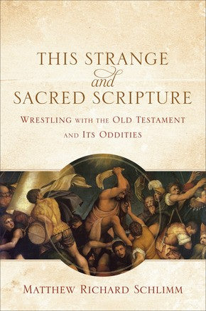 This Strange and Sacred Scripture: Wrestling with the Old Testament and Its Oddities *Very Good*