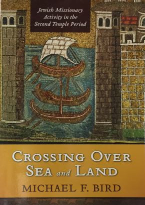 Crossing Over Sea and Land: Jewish Missionary Activity in the Second Temple Period *Very Good*