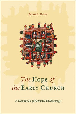 Hope of the Early Church: A Handbook of Patristic Eschatology