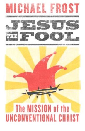 Jesus the Fool: The Mission of the Unconventional Christ