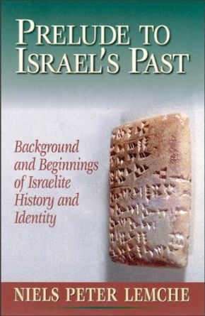 Prelude to Israel's Past: Background and Beginnings of Israelite History and Identity