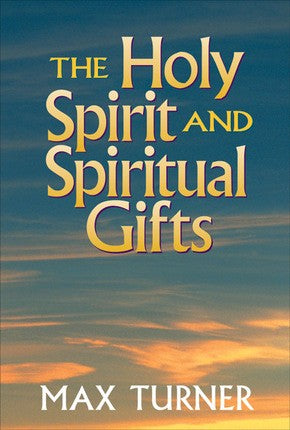 The Holy Spirit and Spiritual Gifts: In the New Testament Church and Today