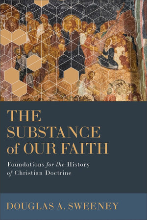 Substance of Our Faith: Foundations for the History of Christian Doctrine