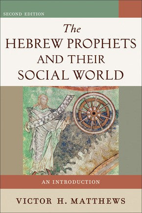The Hebrew Prophets and Their Social World: An Introduction