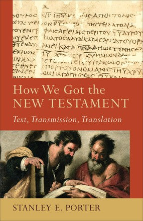 How We Got the New Testament: Text, Transmission, Translation (Acadia Studies in Bible and Theology)