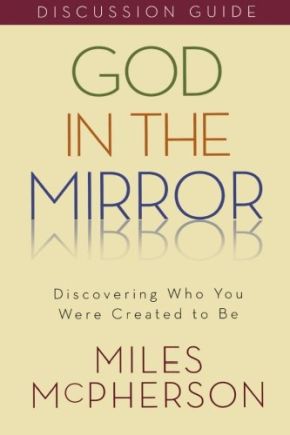 God in the Mirror: Discovering Who You Were Created to Be: Discussion Guide