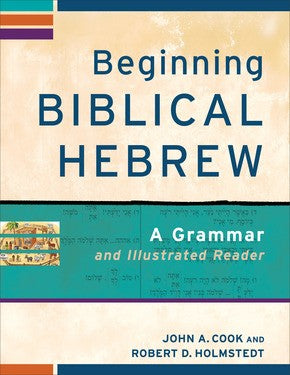 Beginning Biblical Hebrew: A Grammar and Illustrated Reader