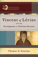 Vincent of Lorins and the Development of Christian Doctrine (Foundations of Theological Exegesis and Christian Spirituality)