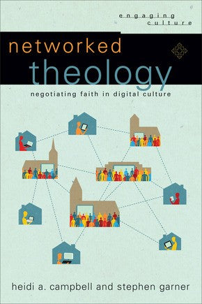 Networked Theology: Negotiating Faith in Digital Culture (Engaging Culture)