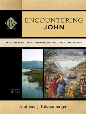 Encountering John: The Gospel in Historical, Literary, and Theological Perspective (Encountering Biblical Studies)