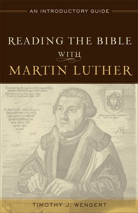 Reading the Bible with Martin Luther: An Introductory Guide