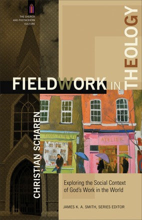 Fieldwork In Theology: Exploring The Social Context Of God's Work In T