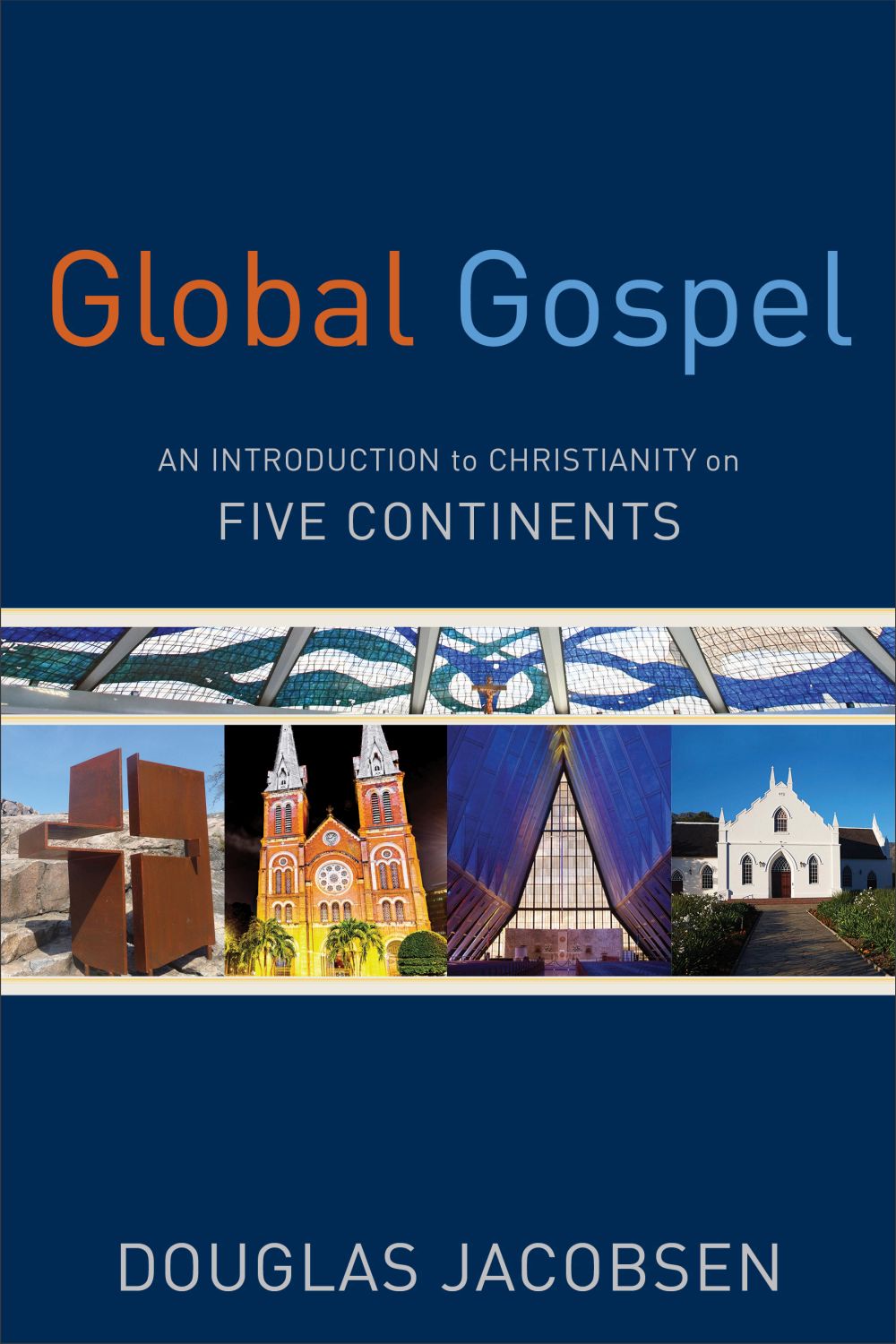 Global Gospel: An Introduction to Christianity on Five Continents