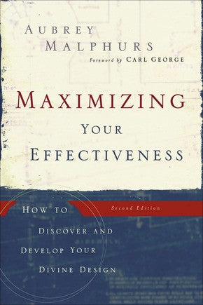 Maximizing Your Effectiveness: How to Discover and Develop Your Divine Design, 2nd Edition