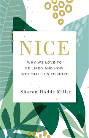 Nice: Why We Love to Be Liked and How God Calls Us to More