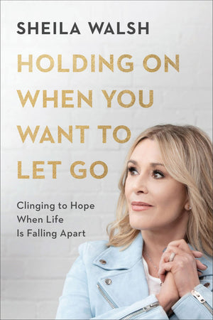 Holding On When You Want to Let Go: Clinging to Hope When Life Is Falling Apart *Very Good*