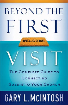 Beyond the First Visit: The Complete Guide To Connecting Guests To Your Church