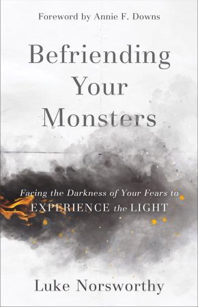 Befriending Your Monsters: Facing the Darkness of Your Fears to Experience the Light