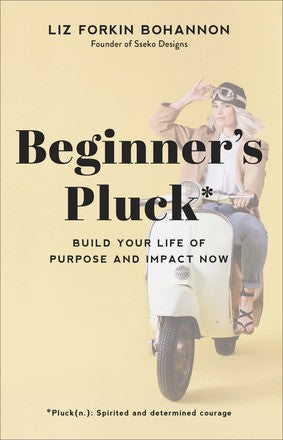 Beginner's Pluck: Build Your Life of Purpose and Impact Now *Very Good*