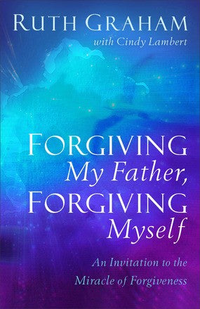 Forgiving My Father, Forgiving Myself: An Invitation to the Miracle of Forgiveness *Very Good*