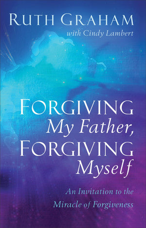 Forgiving My Father, Forgiving Myself: An Invitation to the Miracle of Forgiveness *Very Good*