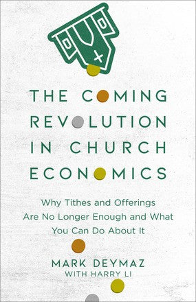 The Coming Revolution in Church Economics: Why Tithes and Offerings Are No Longer Enough, and What You Can Do about It