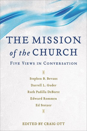 The Mission of the Church: Five Views in Conversation