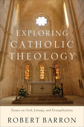 Exploring Catholic Theology: Essays on God, Liturgy, and Evangelization