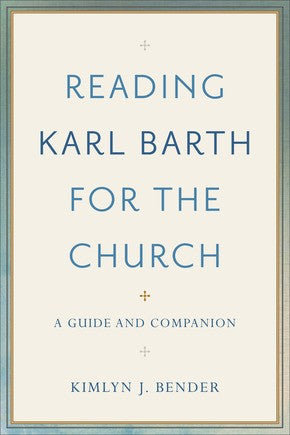 Reading Karl Barth for the Church: A Guide and Companion