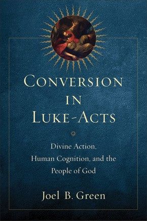 Conversion in Luke-Acts: Divine Action, Human Cognition, and the People of God *Very Good*
