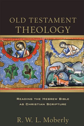 Old Testament Theology: Reading the Hebrew Bible as Christian Scripture