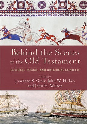 Behind the Scenes of the Old Testament: Cultural, Social, and Historical Contexts