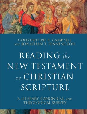 Reading the New Testament as Christian Scripture: A Literary, Canonical, and Theological Survey (Reading Christian Scripture)