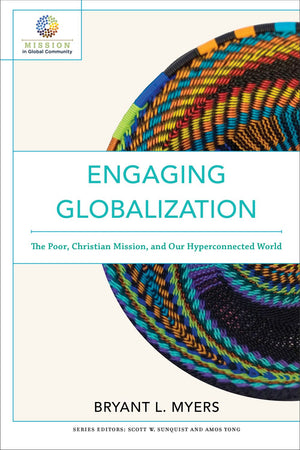 Engaging Globalization: The Poor, Christian Mission, and Our Hyperconnected World (Mission in Global Community)