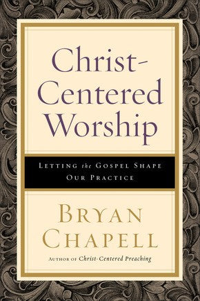 Christ-Centered Worship: Letting the Gospel Shape Our Practice